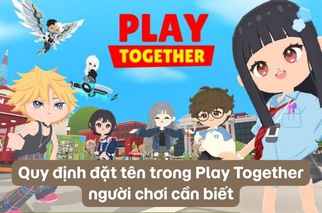 Quy định đặt tên kí tự game play together